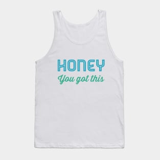 Honey You Got This Tank Top